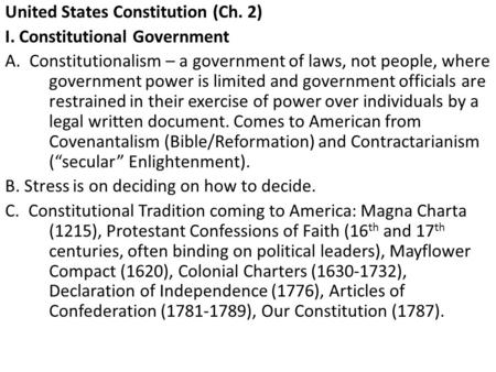 United States Constitution (Ch. 2) I. Constitutional Government A. Constitutionalism – a government of laws, not people, where government power is limited.