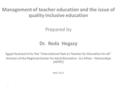 Management of teacher education and the issue of quality inclusive education Prepared by Dr. Reda Hegazy Egypt focal point for the international Task.