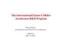 The International Linear Collider Accelerator R&D Program Steve Holmes Fermilab Associate Director for Accelerators EPP2010 May 16, 2005.