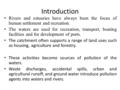 Introduction Rivers and estuaries have always been the focus of human settlement and recreation. The waters are used for recreation, transport, boating.