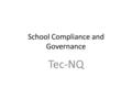 School Compliance and Governance Tec-NQ. Glossary QCAA Queensland Curriculum & Assessment Authority NSSAB Non State Schools Accreditation Board ISQ Independent.