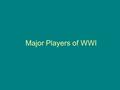 Major Players of WWI. ISM’s (Reasons to go to war) Nationalism- love for ones country Militarism- strength of military (flex your muscles) Impearlism-