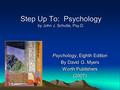 Step Up To: Psychology by John J. Schulte, Psy.D. Psychology, Eighth Edition By David G. Myers Worth Publishers (2007)