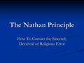 The Nathan Principle How To Convict the Sincerely Deceived of Religious Error.