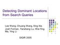 Detecting Dominant Locations from Search Queries Lee Wang, Chuang Wang, Xing Xie, Josh Forman, Yansheng Lu, Wei-Ying Ma, Ying Li SIGIR 2005.