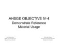 AHSGE OBJECTIVE IV-4 Demonstrate Reference Material Usage Mrs. Julie Turner School Improvement Specialist Dothan City Schools Dr. Patrick Cain SEHS Assistant.