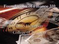 Foundations of Finance 310 Ohio University College of Business.