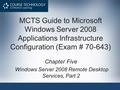 MCTS Guide to Microsoft Windows Server 2008 Applications Infrastructure Configuration (Exam # 70-643) Chapter Five Windows Server 2008 Remote Desktop Services,