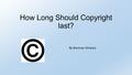 How Long Should Copyright last? By Brennan Omeara.