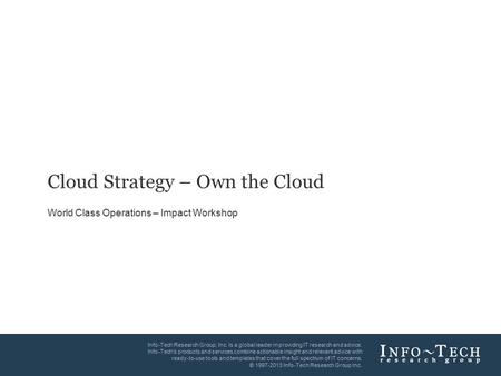 Info-Tech Research Group1 Info-Tech Research Group, Inc. Is a global leader in providing IT research and advice. Info-Tech’s products and services combine.