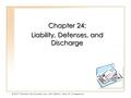 19 - 1 © 2007 Prentice Hall, Business Law, sixth edition, Henry R. Cheeseman Chapter 24: Liability, Defenses, and Discharge Chapter 24: Liability, Defenses,