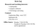 Kris Gaj Office hours: Monday, 7:30-8:30 PM, Tuesday & Thursday 4:30-5:30 PM, and by appointment Research and teaching interests: cryptography computer.