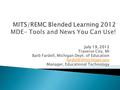 July 19, 2012 Traverse City, MI Barb Fardell, Michigan Dept. of Education Manager, Educational Technology.