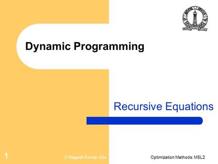 D Nagesh Kumar, IIScOptimization Methods: M5L2 1 Dynamic Programming Recursive Equations.