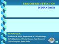 URICOSURIC EFFECT OF INDIAN NONI Dr.N.Murugesh, Professor & HOD, Department of Pharmacology K.S.R.Institute of Dental Science And Research Thiruchengode,