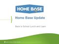 Home Base Update Back to School Lunch and Learn. Assessment Student Information and Learner Profile Instructional Design, Practice & Resources Data Analysis.