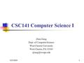 Zhen Jiang Dept. of Computer Science West Chester University West Chester, PA 19383 CSC141 Computer Science I 5/27/20161.