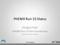 Time Meeting PHENIX Run-15 Status Douglas Fields PHENIX Run-15 Run Coordinator University of New Mexico.