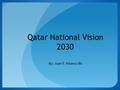 Qatar National Vision 2030 By: Juan F. Polanco 8A.