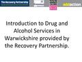 Introduction to Drug and Alcohol Services in Warwickshire provided by the Recovery Partnership.