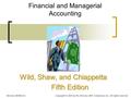 Financial and Managerial Accounting Wild, Shaw, and Chiappetta Fifth Edition Wild, Shaw, and Chiappetta Fifth Edition McGraw-Hill/Irwin Copyright © 2013.