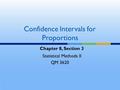 Confidence Intervals for Proportions Chapter 8, Section 3 Statistical Methods II QM 3620.