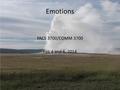 Emotions PACS 3700/COMM 3700 Feb 4 and 6, 2014. Start with a group discussion. 1.Do you get emotional when you get into bad conflicts? (How many do/don’t?)