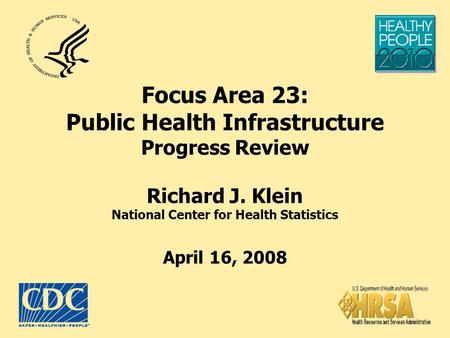 Focus Area 23: Public Health Infrastructure Progress Review Richard J. Klein National Center for Health Statistics April 16, 2008.