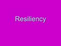 Resiliency. Warm up Feb 9  List the things in life stress you out the most? Put the biggest stressors first and those that are stressful but not as stressful.