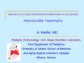 OBSTRUCTIVE SLEEP DISORDERS IN BREATHING IN CHILDHOOD Adenotonsillar Hypertrophy A. Kaditis, MD Pediatric Pulmonology Unit, Sleep Disorders Laboratory.