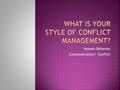 Human Behavior Communication/ Conflict.  How you deal with conflict comes from your unique personality and what you learned growing up.  How is your.