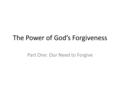 The Power of God’s Forgiveness Part One: Our Need to Forgive.