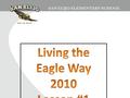 Is your behavior safe?Is your behavior respectful?Is your behavior honest?Is your language appropriate?Are you living the Eagle Way?