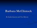 Barbara McClintock By Kalim Kassim and Tim Milsom.