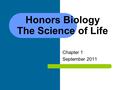 Honors Biology The Science of Life Chapter 1 September 2011.