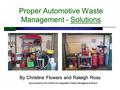 Proper Automotive Waste Management - Solutions By Christine Flowers and Raleigh Ross Sponsored by the California Integrated Waste Management Board.