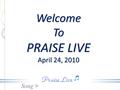 Song > Welcome To PRAISE LIVE April 24, 2010. Song > The Lord’s Our Rock SDA HYMN 528.