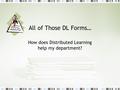 All of Those DL Forms… How does Distributed Learning help my department?