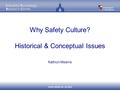 Why Safety Culture? Historical & Conceptual Issues Kathryn Mearns.