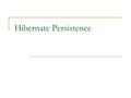 Hibernate Persistence. What is Persistence Persist data to database or other storage.  In OO world, persistence means persist object to external storage.