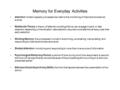 Memory for Everyday Activities Attention: limited-capacity processes devoted to the monitoring of internal and external events Multimode Theory: a theory.