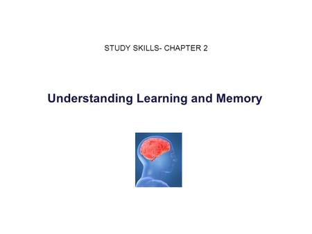 Understanding Learning and Memory STUDY SKILLS- CHAPTER 2.