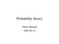 Probability theory Petter Mostad 2005.09.15. Sample space The set of possible outcomes you consider for the problem you look at You subdivide into different.