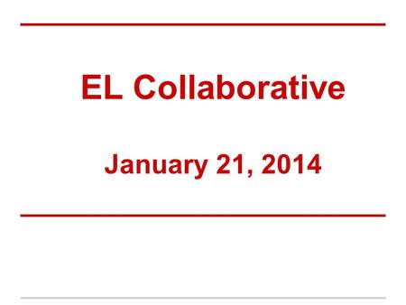 EL Collaborative January 21, 2014. Agenda Understanding Language video series Title III Accountability Institute highlights What’s Working? How Can We.