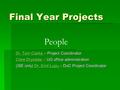 Final Year Projects Dr. Tom Clarke Dr. Tom Clarke – Project Coordinator Dr. Tom Clarke Clare Drysdale Clare Drysdale – UG office administration Clare Drysdale.