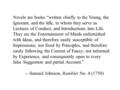 Novels are books “written chiefly to the Young, the Ignorant, and the Idle, to whom they serve as Lectures of Conduct, and Introductions into Life. They.