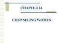 CHAPTER 24 COUNSELING WOMEN. Statistics on Women  According to the U.S. Census 2010, there were 156,964,211 women in contrast to 151,781,326 men.  Women.