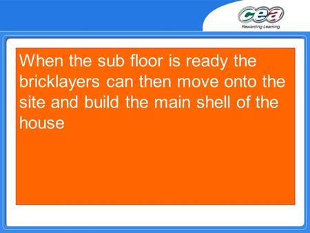 When the sub floor is ready the bricklayers can then move onto the site and build the main shell of the house.