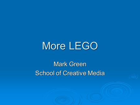 More LEGO Mark Green School of Creative Media. Introduction  Now that we know the basics its time to look at putting some robots (or toys) together 