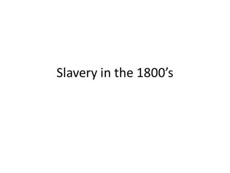 Slavery in the 1800’s. End of War of 1812 Sparked rapid growth of cities and industries in America Westward expansion.